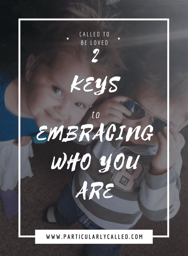 2 Keys to Embracing Who You Are