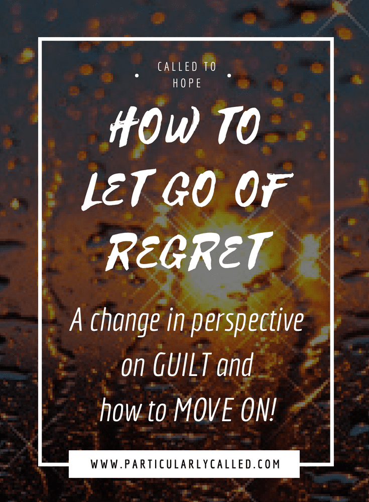 How To Let Go Of Regret Using Guilt As The Springboard To A Better Life Particularlycalled 