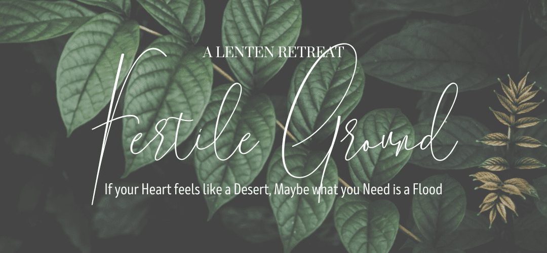 Fertile Ground - Lent Retreat