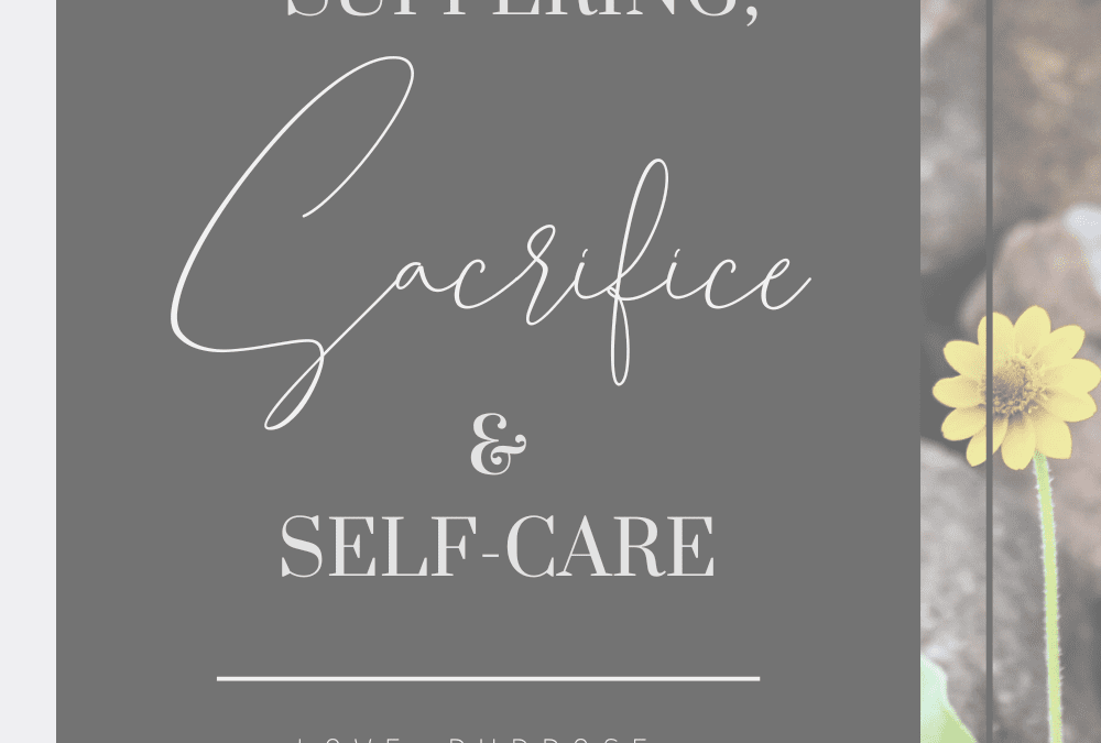 SUFFERING, SACRIFICE, AND SELF-CARE